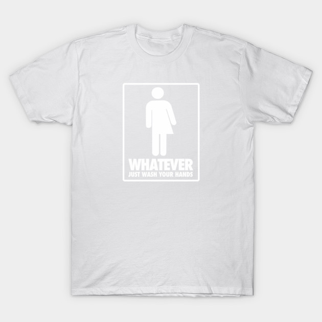 Don't care which restroom you use, just wash your hands T-Shirt-TOZ